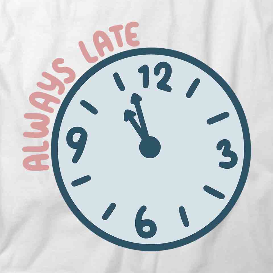 Always Late T-Shirt | Funny Quote White Tee Gift - Walmart.com